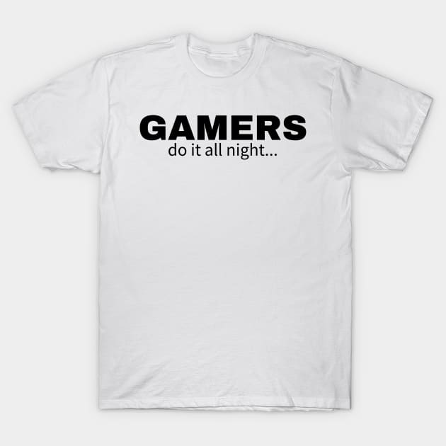 Gamers do it all night T-Shirt by IndiPrintables